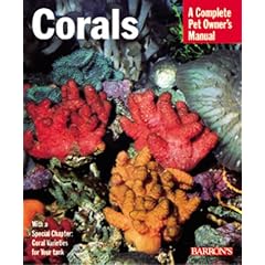 Corals: A Complete Pet Owner's Manual