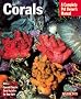 Corals: Everything About Purchase, Care, Feeding, and Compatibility