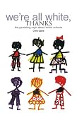 Were All White Thanks: The Persisting Myth About White Schools