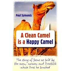 A Clean Camel Is a Happy Camel: The Story of Jesus as Told by the Men, Women and Livestock Whose Lives He Touched
