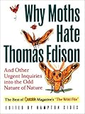 Why Moths Hate Thomas Edison: And Other Urgent Inquiries into the Odd Nature of Nature (Outside Books)