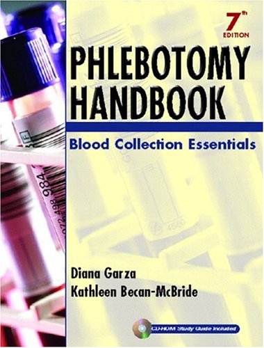 Phlebotomy Handbook: Blood Collection Essentials (7th Edition), by Diana Garza, Kathleen Becan-McBride Phlebotomy Handbook: Blood Collection Essentials (7th Edition), by Diana Garza, Kathleen Becan-McBride