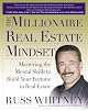 The Millionaire Real Estate Mindset: Mastering the Mental Skills to Build Your Fortune in Real Estate