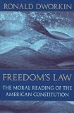 Freedoms Law: The Moral Reading of the American Constitution