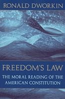 Freedom's Law: The Moral Reading of the American Constitution
