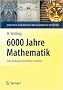 6000 Jahre Mathematik: Eine kulturgeschichtliche Zeitreise - 1. Von den Anf�ngen bis Leibniz und Newton (Vom Z�hlstein zum Computer)