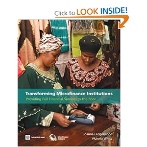 Transforming Microfinance Institutions: Providing Full Financial Services to the Poor