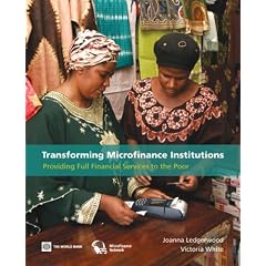 Transforming Microfinance Institutions: Providing Full Financial Services to the Poor