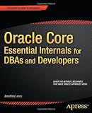 Oracle Core: Essential Internals for DBAs and Developers