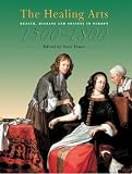 The Healing Arts: Health, Disease and Society in Europe 1500-1800
