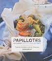 Papillotes, la cuisine vapeur qui a du go&ucirc;t