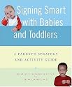 Signing Smart with Babies and Toddlers: A Parent's Strategy and Activity Guide