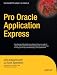 Pro Oracle Application Express (Expert's Voice in ...