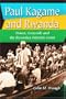 Paul Kagame and Rwanda: Power, Genocide and the Rwandan Patriotic Front