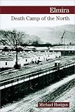 Elmira : Death Camp Of The North
