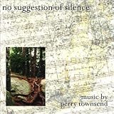 Revue Capstone  / No Suggestion of Silence: Music by Perry Townsend