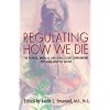 Regulating How We Die: The Ethical, Medical, and Legal Issues Surrounding Physician-Assisted Suicide