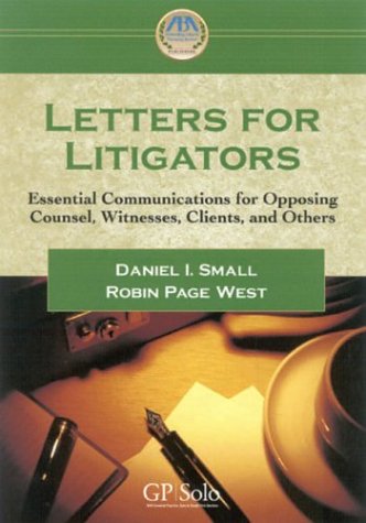 Letters for Litigators: Essential Communicatons for Opposing Counsel, Witnesses, Clients,and Others