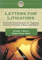 Letters for Litigators: Essential Communicatons for Opposing Counsel, Witnesses, Clients,and Others