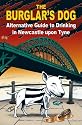 The Burglar's Dog: Alternative Guide to Drinking in Newcastle Upon Tyne
