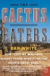 The Cactus Eaters: How I Lost My Mind...