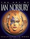 The Art of Ian Norbury: Sculptures in Wood by Ian Norbury
