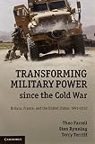 Transforming military power since the Cold War : Britain, France, and the United States, 1991-2012