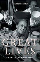 The "Times" Great Lives: a Century in Obituaries