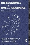 The Economics of Time and Ignorance: With a New Introduction (Routledge Foundations of the Market Economy)