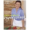Ganz einfach vegetarisch: Die neuen Rezepte der Spitzenk�chin - Lecker und unkompliziert f�r jeden Tag