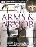 Arms and Armor (DK Eyewitness Books)
