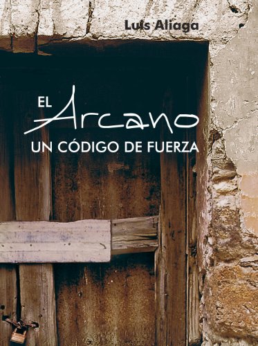 EL ARCANO. UN CODIGO DE FUERZA (Spanish Edition)