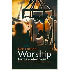 Worship bis zum Abwinken. Bekenntnisse eines ehemaligen Lobpreisleiters