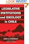 Legislative Institutions and Ideology in Chile (Political Economy of Institutions and Decisions)