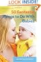 50 Fantastic Things to Do with Babies