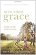 Give Them Grace: Dazzling Your Kids with the Love of Jesus