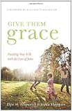 Give Them Grace: Dazzling Your Kids with the Love of Jesus