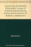 Economics as worldly philosophy : essays in political and historical economics in honour of Robert L. Heilbroner