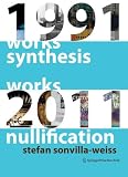 Synthesis and Nullification: Works 1991-2011