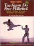 Tae Kwon Do Free Fighting: Dynamic Strategic Principles, Movements, and Techniques