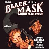 The Black Mask Audio Magazine, Vol. 1: Classic Hard-Boiled Tales from the Original Black Mask (Unabridged)