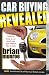 Car Buying Revealed: How to Buy a Car and Not Get Taken for a Ride