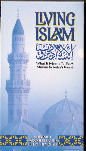 Living Islam: What It Means to Be a Muslim in Today's World [Paradise Lies At the Feet of the Mother, Vol. 4)