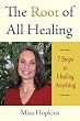 The Root of All Healing: 7 Steps to Healing Anything