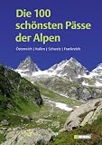 Die 100 sch�nsten P�sse der Alpen: �sterreich Italien Schweiz Frankreich - 