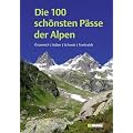 Die 100 sch�nsten P�sse der Alpen: �sterreich Italien Schweiz Frankreich