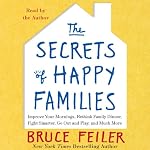 The Secrets of Happy Families: Surprising New Ideas to Bring More Togetherness, Less Chaos, and Greater Joy | Bruce Feiler