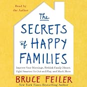 The Secrets of Happy Families: Surprising New Ideas to Bring More Togetherness, Less Chaos, and Greater Joy | [Bruce Feiler]