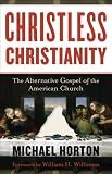 Christless Christianity: The Alternative Gospel of the American Church