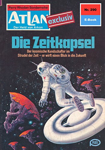 Atlan 290: Die Zeitkapsel (Heftroman): Atlan-Zyklus 